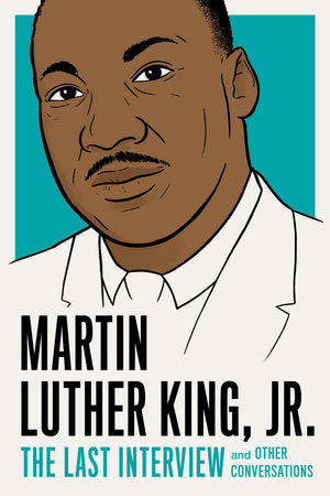 Martin Luther King, Jr.: The Last Interview and Other Conversations