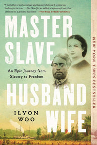 Master Slave Husband Wife: An Epic Journey from Slavery to Freedom | Ilyon Woo