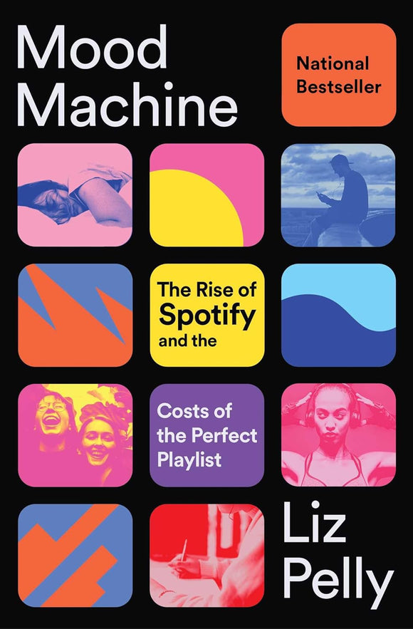 Mood Machine: The Rise of Spotify and the Costs of the Perfect Playlist | Liz Pelly