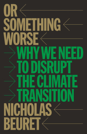 Or Something Worse: Why We Need to Disrupt the Climate Transition | Nicholas Beuret
