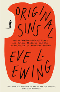 Original Sins: The (Mis)education of Black and Native Children and the Construction of American Racism | Eve L. Ewing
