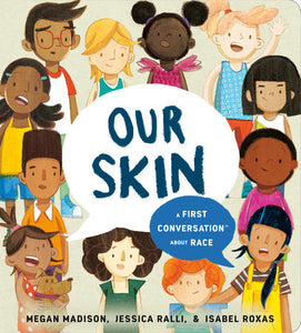 Our Skin: A First Conversation About Race | Megan Madison, Jessica Ralli & Isabel Roxas