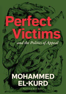 Perfect Victims: And the Politics of Appeal | Mohammed El-Kurd