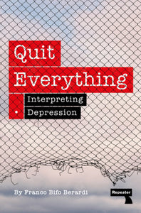 Quit Everything: Interpreting Depression | Franco 'Bifo' Berardi