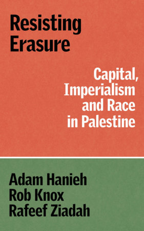 Resisting Erasure: Capital, Imperialism and Race in Palestine | Adam Hanieh, Rob Knox & Rafeef Ziadah