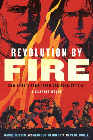 Revolution by Fire: New York's Afro-Irish Uprising of 1741 | David Lester, Marcus Rediker & Paul Buhle