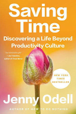 Saving Time: Discovering a Life Beyond Productivity Culture | Jenny Odell
