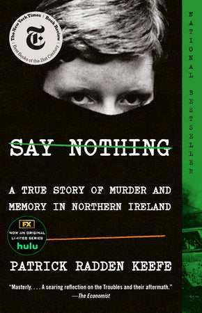 Say Nothing: A True Story of Murder and Memory in Northern Ireland | Patrick Radden Keefe
