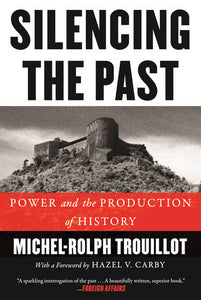 Silencing the Past: Power and the Production of History | Michel-Rolph Trouillot