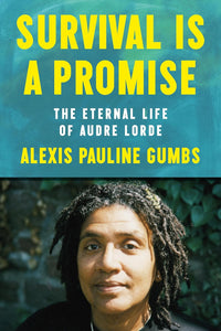 Survival Is a Promise: The Eternal Life of Audre Lorde | Alexis Pauline Gumbs