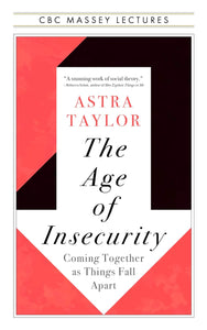 The Age of Insecurity: Coming Together as Things Fall Apart | Astra Taylor