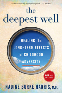 The Deepest Well: Healing the Long-Term Effects of Childhood Trauma and Adversity | Nadine Burke Harris