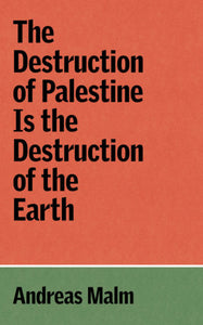 The Destruction of Palestine Is the Destruction of the Earth | Andreas Malm