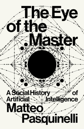 The Eye of the Master: A Social History of Artificial Intelligence | Matteo Pasquinelli