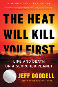 The Heat Will Kill You First: Life and Death on a Scorched Planet | Jeff Goodell