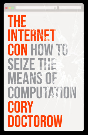The Internet Con: How to Seize the Means of Computation | Cory Doctorow