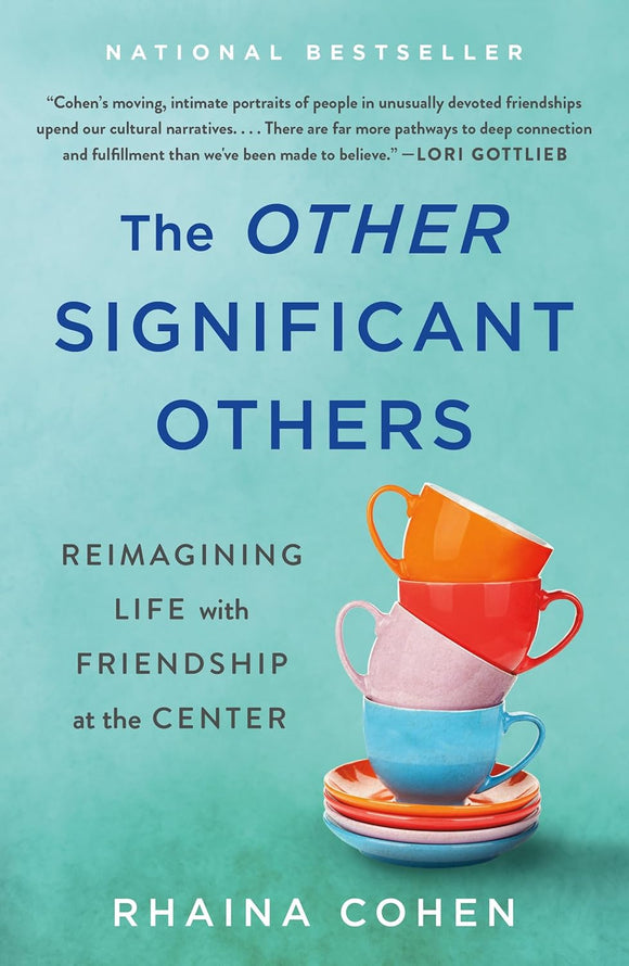 The Other Significant Others: Reimagining Life with Friendship at the Center | Rhaina Cohen