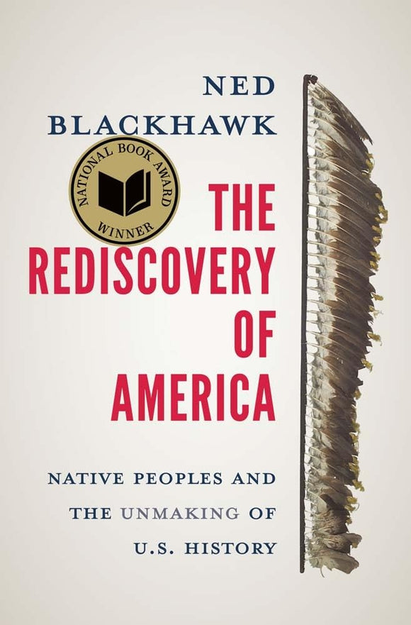 The Rediscovery of America: Native Peoples and the Unmaking of U.S. History | Ned Blackhawk