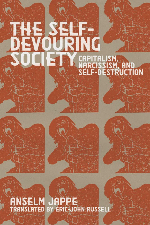 The Self-Devouring Society: Capitalism, Narcissism, and Self-Destruction | Anselm Jappe