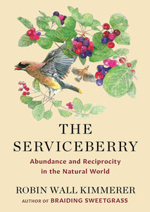 The Serviceberry: Abundance and Reciprocity in the Natural World | Robin Wall Kimmerer (PRE-ORDER—11/19/24)