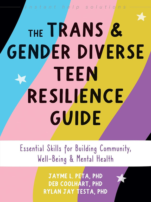 The Trans and Gender Diverse Teen Resilience Guide: Essential Skills for Building Community, Well-Being, and Mental Health | Jayme L. Peta, Deb Coolhart & Raylan Jay Testa