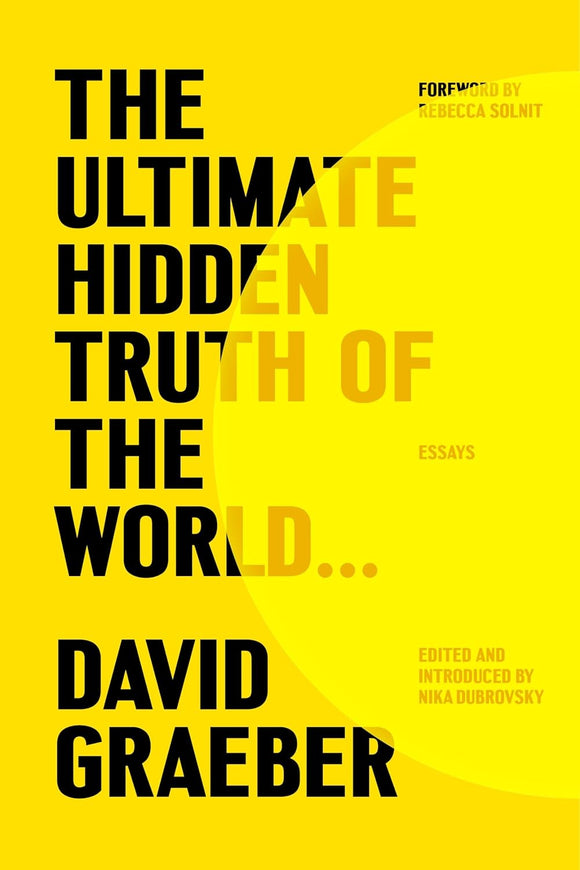 The Ultimate Hidden Truth of the World . . .: Essays | David Graeber