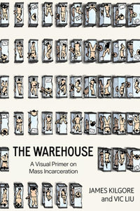 The Warehouse: A Visual Primer on Mass Incarceration | James Kilgore & Vic Liu