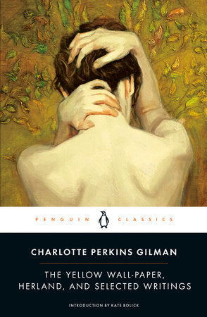 The Yellow Wall-Paper, Herland, and Selected Writings | Charlotte Perkins Gilman