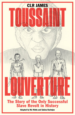 Toussaint Louverture: The Story of the Only Successful Slave Revolt in History | C. L. R. James, Nic Watts & Sakina Karimjee