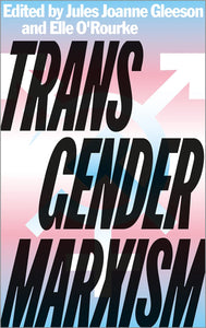 Transgender Marxism | Jules Joanne Gleeson & Elle O'Rourke, eds.