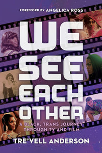 We See Each Other: A Black, Trans Journey Through TV and Film | Tre'vell Anderson