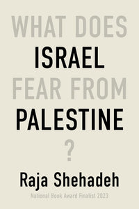 What Does Israel Fear from Palestine? | Raja Shehadeh