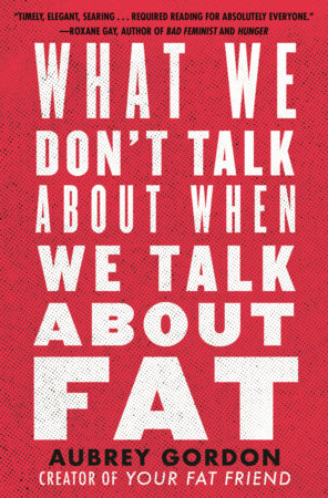 What We Don't Talk About When We Talk About Fat | Aubrey Gordon