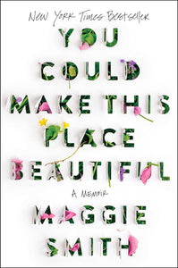 You Could Make This Place Beautiful: A Memoir | Maggie Smith (Imperfect)