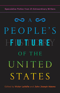 A People's Future of the United States: Speculative Fiction from 25 Extraordinary Writers | Victor LaValle & John Joseph Adams, eds. (Imperfect)