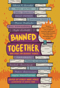 Banned Together: Our Fight for Readers' Rights | Ashley Hope Pérez, ed. (PRE-ORDER—3/4/25)