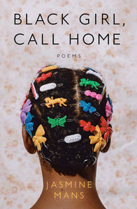 Black Girl, Call Home | Jasmine Mans