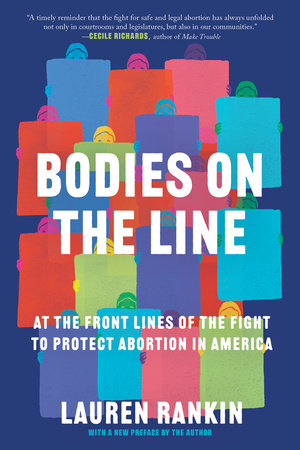 Bodies on the Line: At the Front Lines of the Fight to Protect Abortion in America | Lauren Rankin