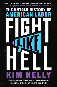 Fight Like Hell: The Untold History of American Labor | Kim Kelly
