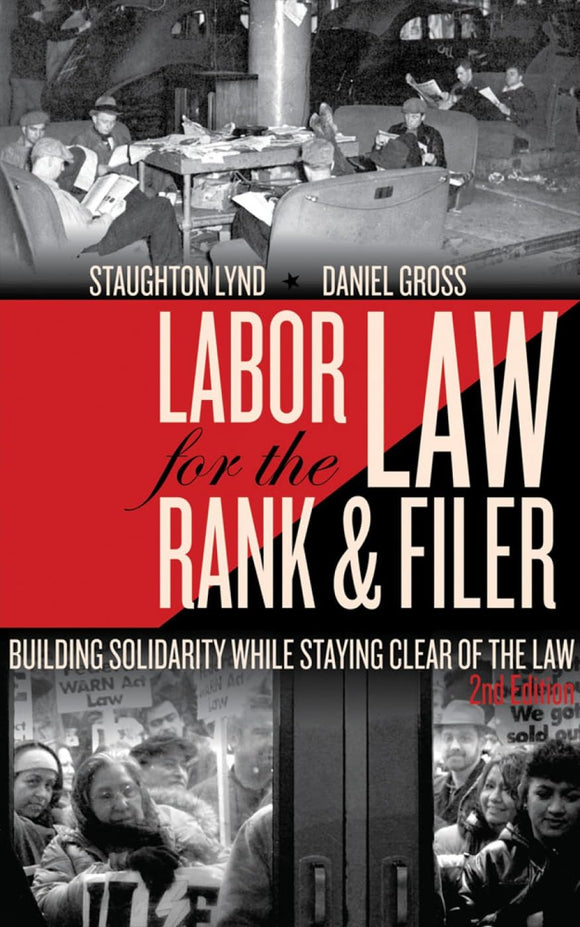Labor Law for the Rank & Filer: Building Solidarity While Staying Clear of the Law (2nd ed.) | Staughton Lynd & Daniel Gross