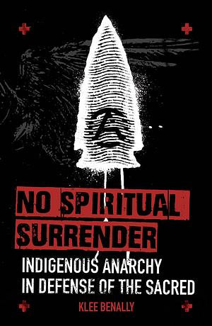 No Spiritual Surrender: Indigenous Anarchy in Defense of the Sacred | Klee Benally