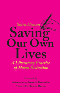 Saving Our Own Lives: A Liberatory Practice of Harm Reduction | Shira Hassan