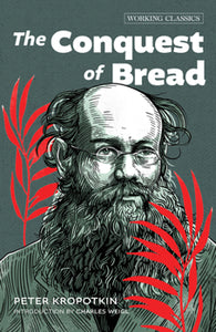 The Conquest of Bread | Peter Kropotkin