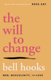 The Will to Change: Men, Masculinity, and Love | bell hooks