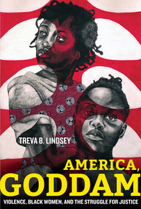 America, Goddam: Violence, Black Women, and the Struggle for Justice | Treva B. Lindsey