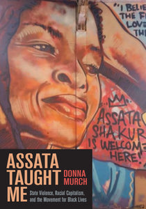Assata Taught Me: State Violence, Racial Capitalism, and the Movement for Black Lives | Donna Murch