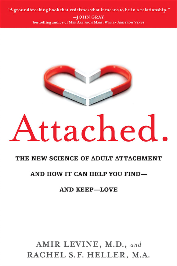 Attached: The New Science of Adult Attachment and How It Can Help You Find—And Keep—Love | Amir Levine & Rachel Heller