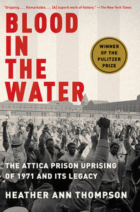 Blood in the Water: The Attica Prison Uprising of 1971 and Its Legacy | Heather Ann Thompson