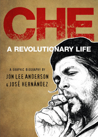 Che: A Revolutionary Life | Jon Lee Anderson & José Hernández
