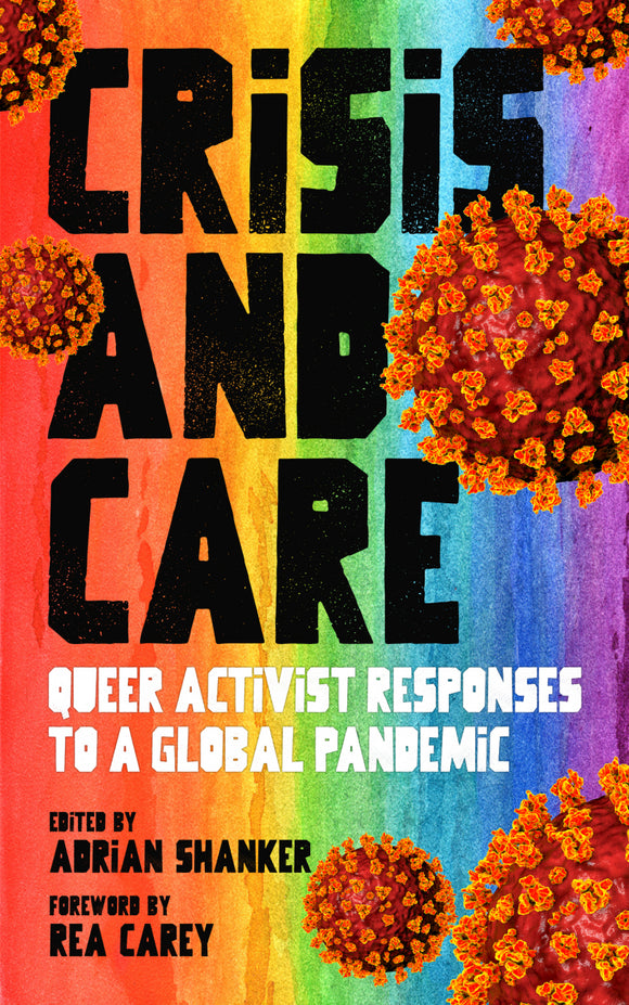 Crisis and Care: Queer Activist Responses to a Global Pandemic | Adrian Shanker, ed.